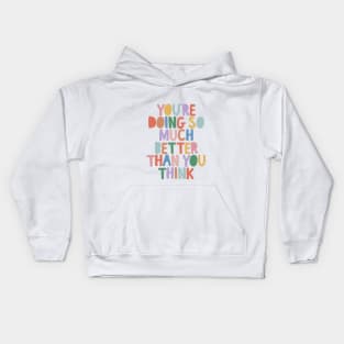 You're Doing So Much Better Than You Think in red yellow green blue Kids Hoodie